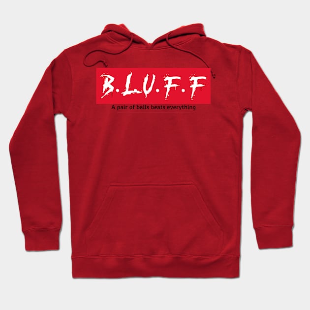 B.L.U.F.F "a pair of balls beats everything" Poker T Hoodie by Ceddys